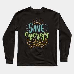 Save Energy Earth Day 2023 Long Sleeve T-Shirt